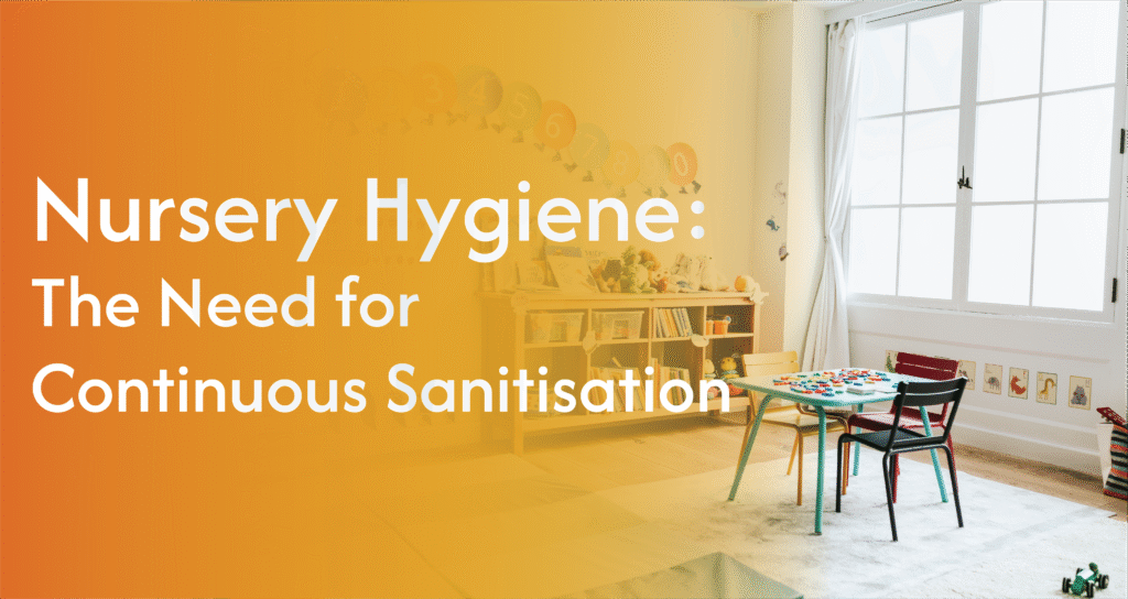 Nursery Hygiene and Continuous Sanitisation